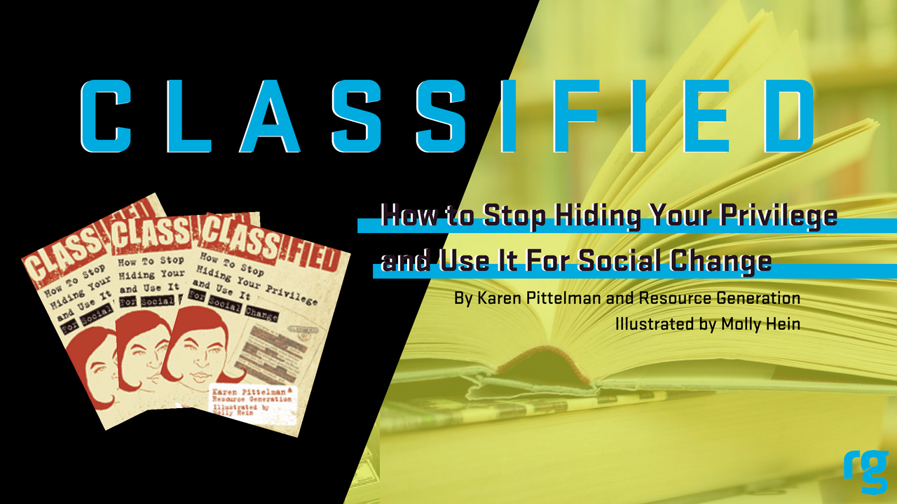 Check out our book, Classified: How to Stop Hiding Your Privilege and Use It For Social Change