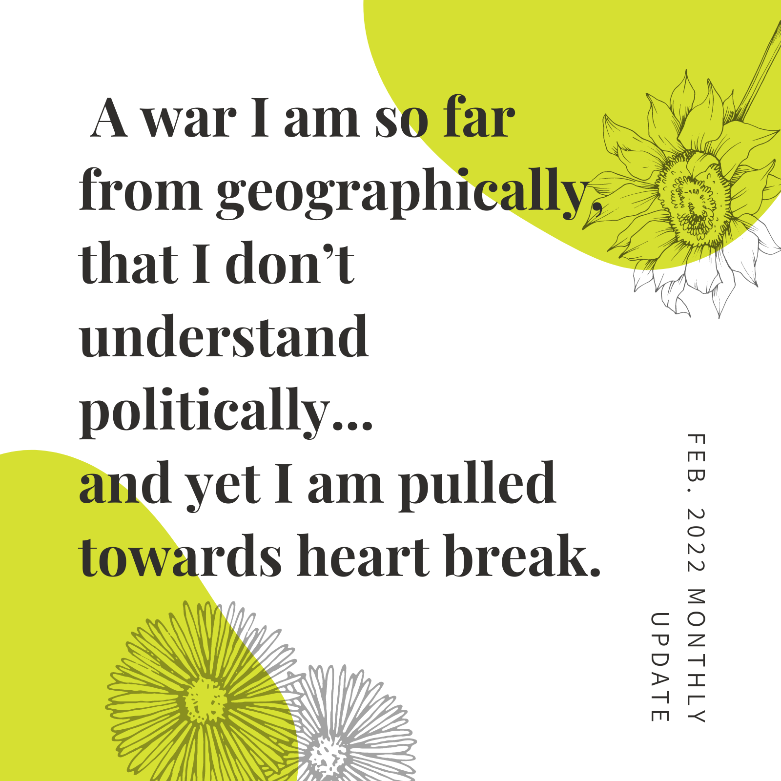 A war I am so far from geographically, that I don't understand politically... and yet I am pulled towards heartbreak